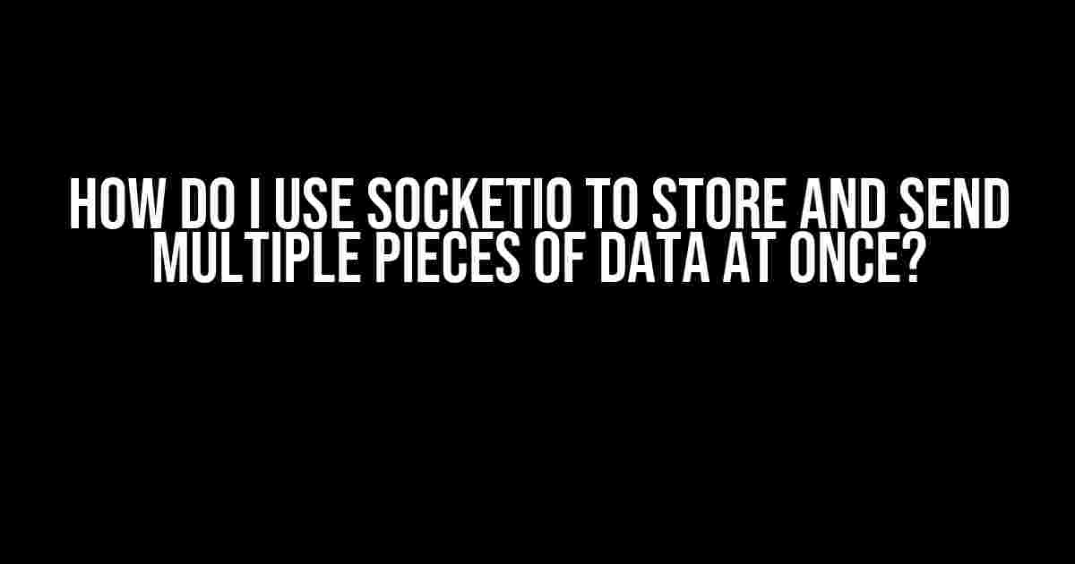 How do I use SocketIO to store and send multiple pieces of data at once?