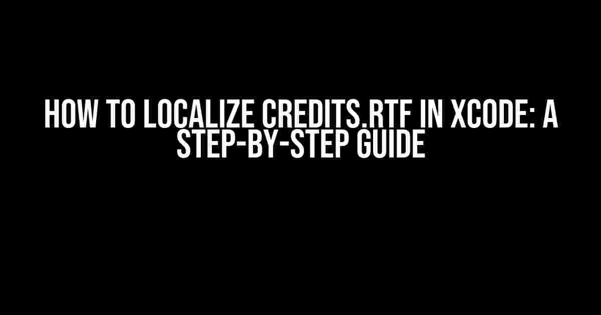 How to Localize Credits.rtf in Xcode: A Step-by-Step Guide