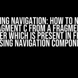 Mastering Navigation: How to Navigate to Fragment C from a Fragment B in ViewPager which is Present in Fragment A using Navigation Component