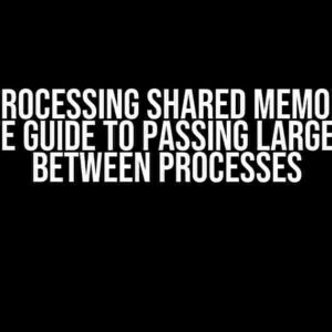 Multiprocessing Shared Memory: The Ultimate Guide to Passing Large Arrays between Processes