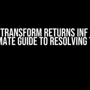 Pyproj Transform Returns Inf Values: The Ultimate Guide to Resolving the Issue