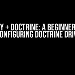 Symfony + Doctrine: A Beginner’s Guide to Configuring Doctrine Drivers