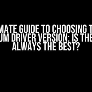 The Ultimate Guide to Choosing the Right Chromium Driver Version: Is the Latest Always the Best?